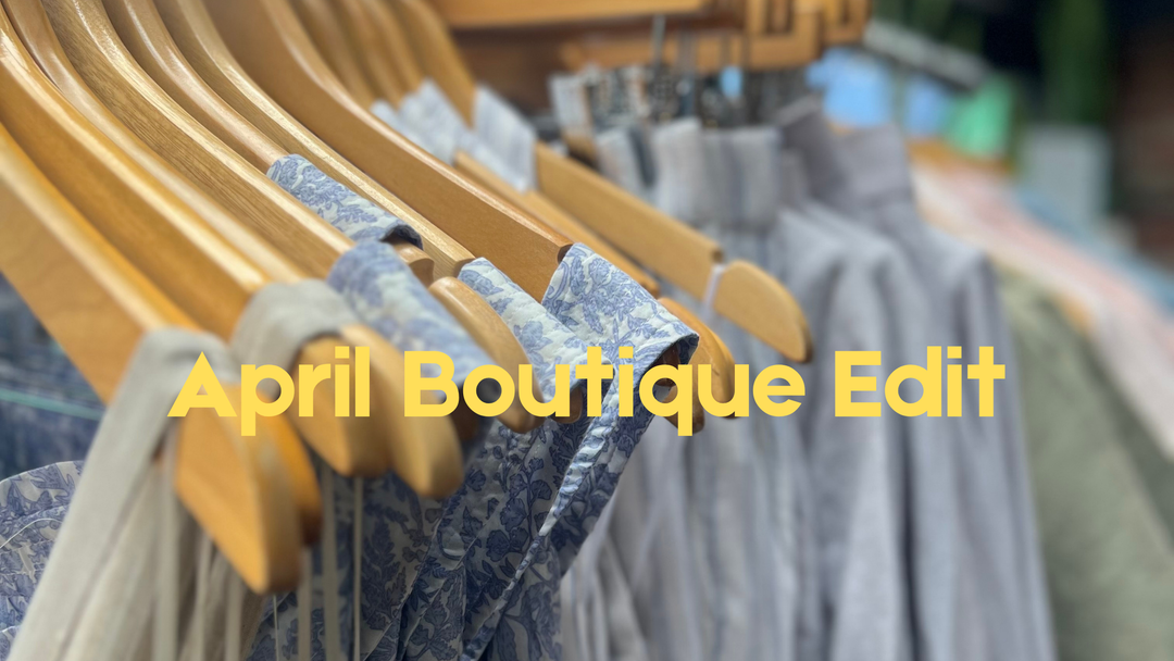 April Edit: Our Boutique, Reimagined